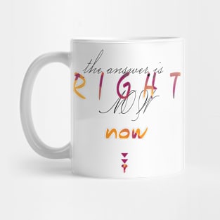 Right Now (Version 11) Mug